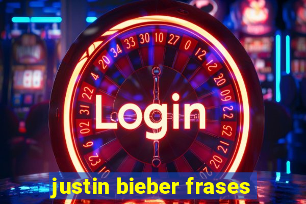 justin bieber frases